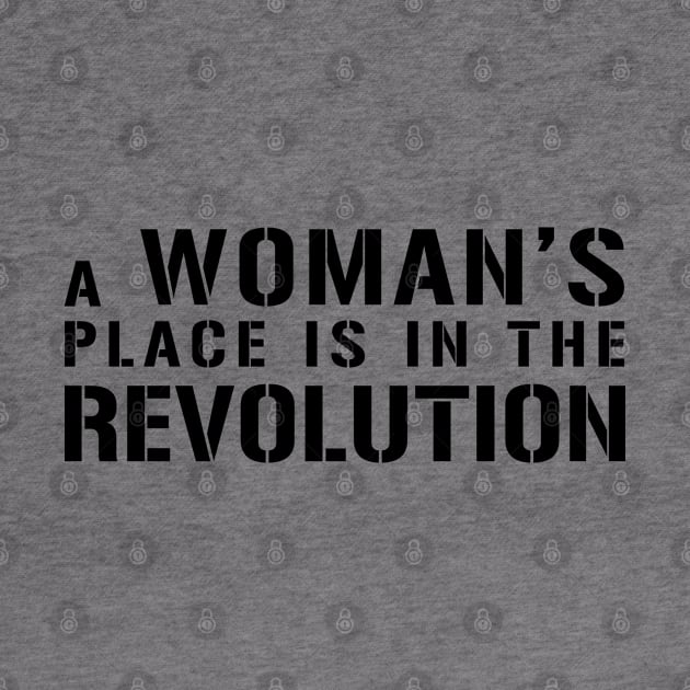 A WOMAN'S PLACE IS IN THE REVOLUTION Text Slogan by MacPean